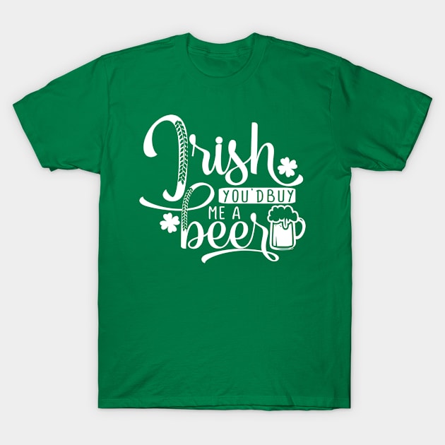 Irish you'd buy me a beer T-Shirt by TheBlackCatprints